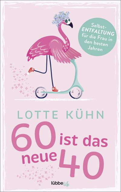 Sechzig ist das neue Vierzig: Selbst-Entfaltung für die Frau in den besten Jahren