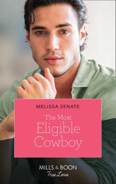 The Most Eligible Cowboy (Mills & Boon True Love) (Montana Mavericks: The Real Cowboys of Bronco, Book 3)