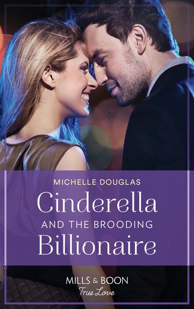 Cinderella And The Brooding Billionaire (Mills & Boon True Love)