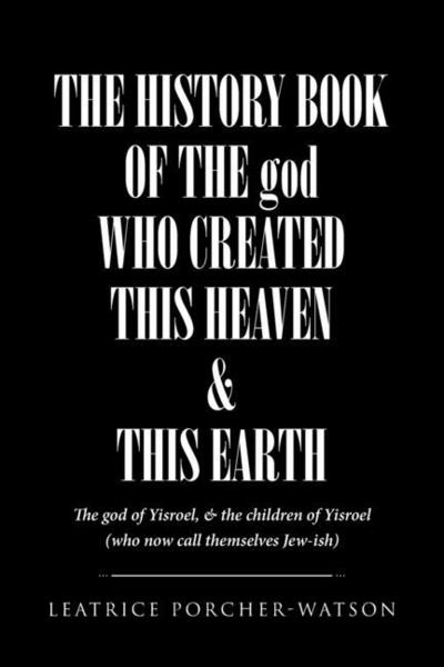 THE HISTORY BOOK OF THE god WHO CREATED THIS HEAVEN and THIS EARTH