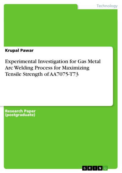 Experimental Investigation for Gas Metal Arc Welding Process for Maximizing Tensile Strength of AA7075-T73