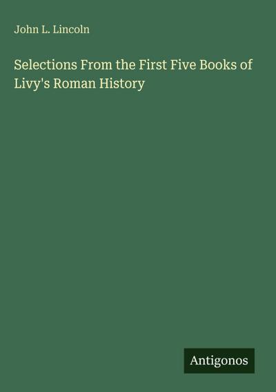 Selections From the First Five Books of Livy’s Roman History