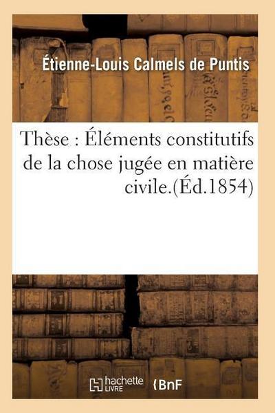 Thèse: Éléments Constitutifs de la Chose Jugée En Matière Civile.