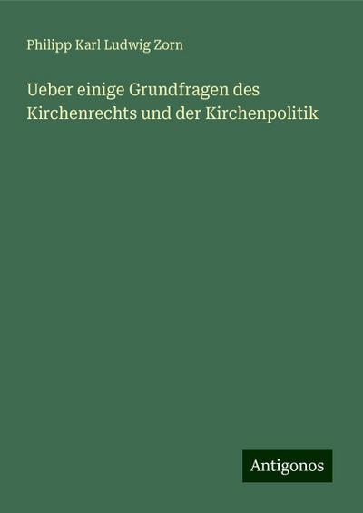 Zorn, P: Ueber einige Grundfragen des Kirchenrechts und der