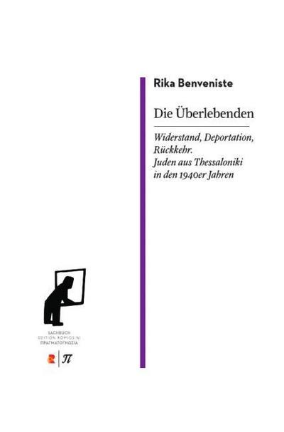 Die Überlebenden. Widerstand, Deportation, Rückkehr. Juden aus Thessaloniki in den 1940er Jahren