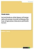 Sectoral Analysis of the Impact of Foreign Aid on Economic Growth in Ethiopia. The Case of Agriculture, Education and Health Sectors - Fikadu Goshu