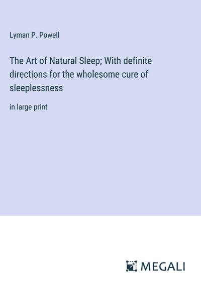The Art of Natural Sleep; With definite directions for the wholesome cure of sleeplessness