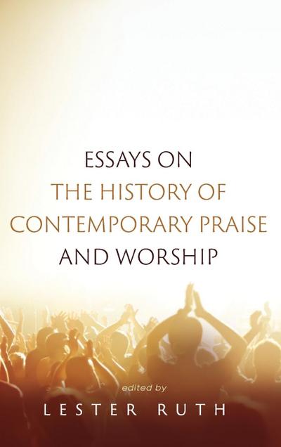 Essays on the History of Contemporary Praise and Worship