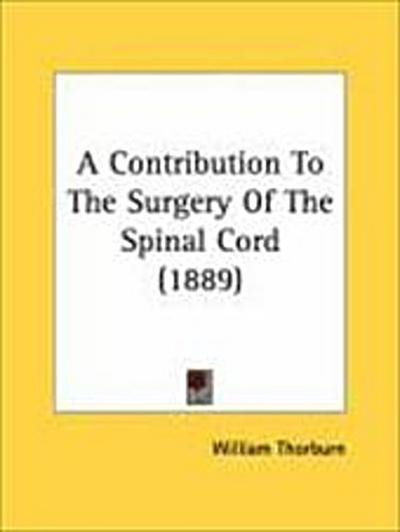 A Contribution To The Surgery Of The Spinal Cord (1889)