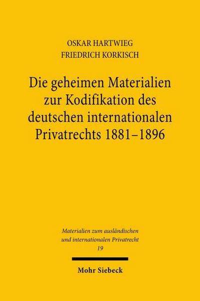 Die geheimen Materialien zur Kodifikation des deutschen internationalen Privatrechts 1881 - 1896