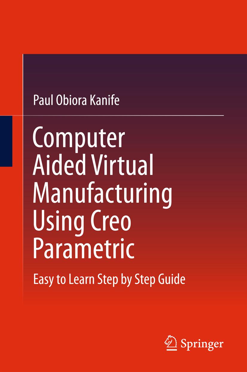 Computer Aided Virtual Manufacturing Using Creo Parametric Paul Obiora Kani ... - Afbeelding 1 van 1