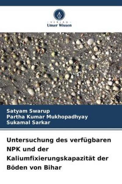 Untersuchung des verfügbaren NPK und der Kaliumfixierungskapazität der Böden von Bihar