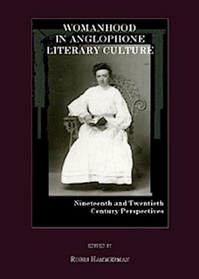 Womanhood in Anglophone Literary Culture