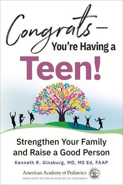 Congrats--You’re Having a Teen!: Strengthen Your Family and Raise a Good Person