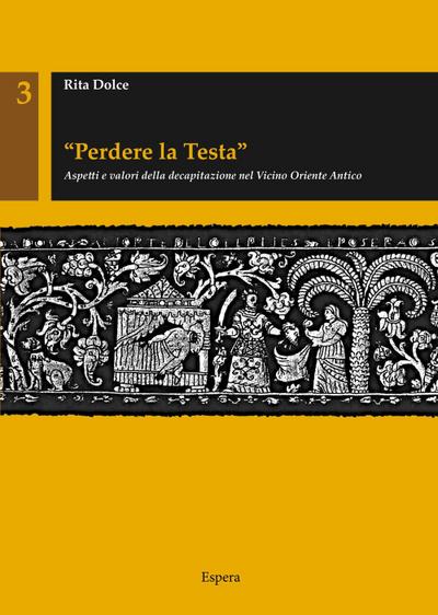 ’Perdere la testa’. Aspetti e valori della decapitazione nel Vicino Oriente antico