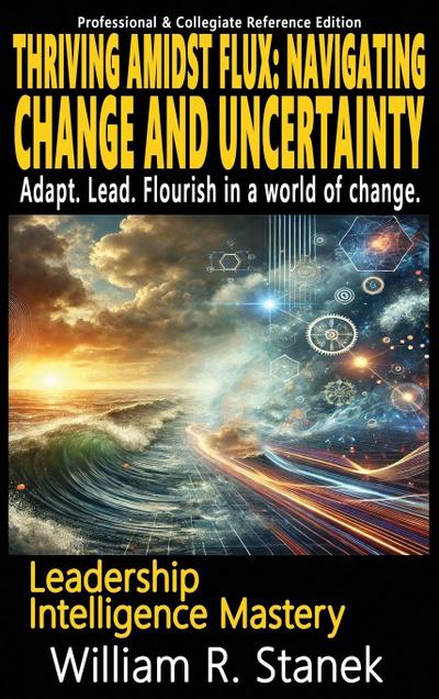 Thriving Amidst Flux - Navigating Change and Uncertainty - Adapt. Lead. Flourish in a world of change.