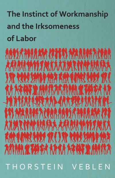 The Instinct of Workmanship and the Irksomeness of Labor