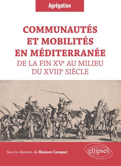 Communautés et mobilités en Méditerranée de la fin XVe au milieu du XVIIIe siècle