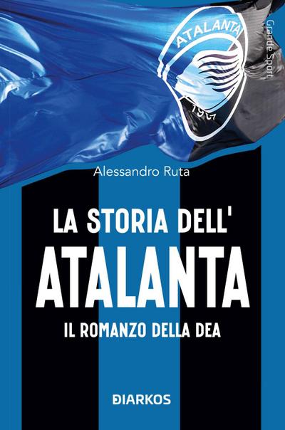 La storia dell’Atalanta. Il romanzo della Dea