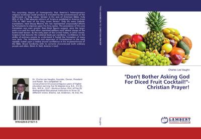 "Don’t Bother Asking God For Diced Fruit Cocktail!"-Christian Prayer!