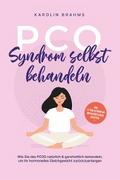 PCO Syndrom selbst behandeln: Wie Sie das PCOS natürlich & ganzheitlich behandeln, um Ihr hormonelles Gleichgewicht zurückzuerlangen - inkl. 21 Tage Actionplan und 50 köstlichen Rezepten