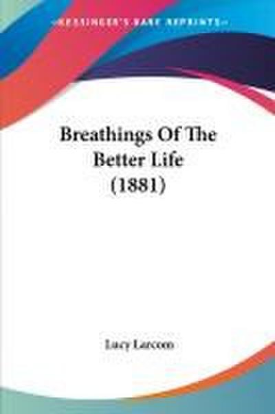 Breathings Of The Better Life (1881)