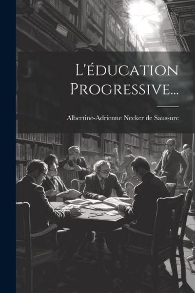 L’éducation Progressive...