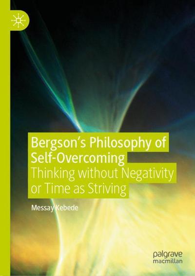 Bergson¿s Philosophy of Self-Overcoming