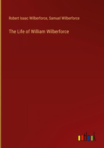 The Life of William Wilberforce