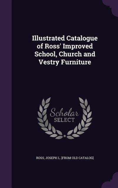 Illustrated Catalogue of Ross’ Improved School, Church and Vestry Furniture