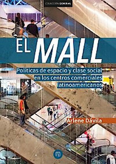 El Mall. Políticas de espacio y clase social en los centros comerciales latinoamericanos