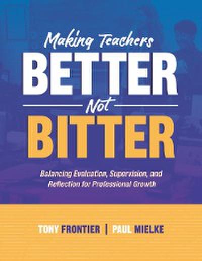Making Teachers Better, Not Bitter