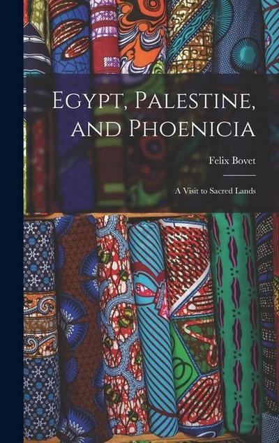 Egypt, Palestine, and Phoenicia: A Visit to Sacred Lands