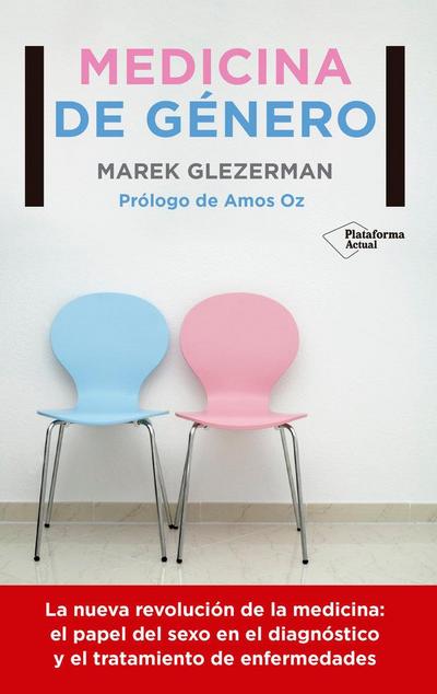 Medicina de género : la nueva revolución de la medicina: el papel del sexo en el diagnóstico y el tratamiento de enfermedades