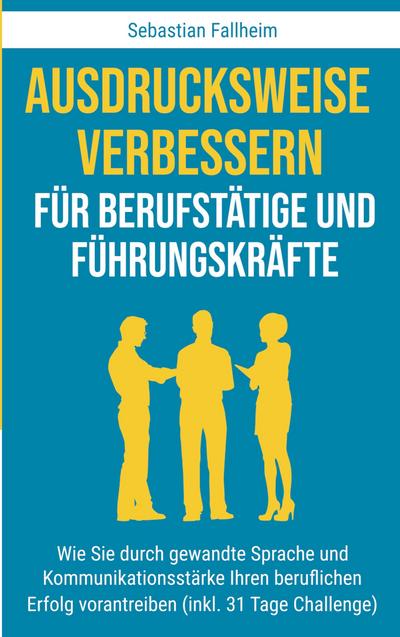 Ausdrucksweise verbessern für Berufstätige und Führungskräfte