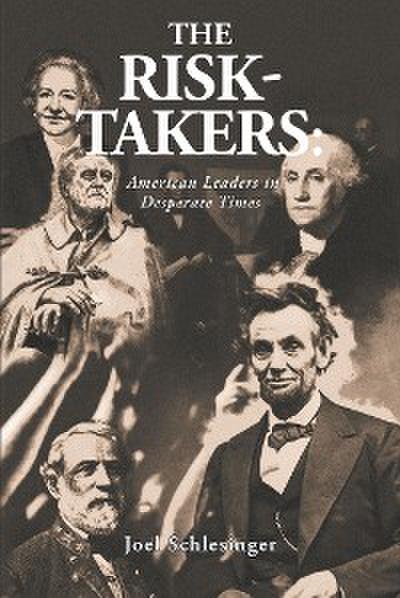 The Risk-Takers: American Leaders in Desperate Times