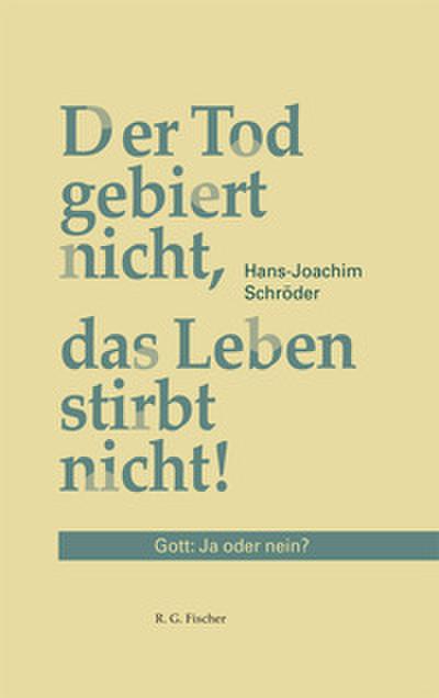 Der Tod gebiert nicht, das Leben stirbt nicht