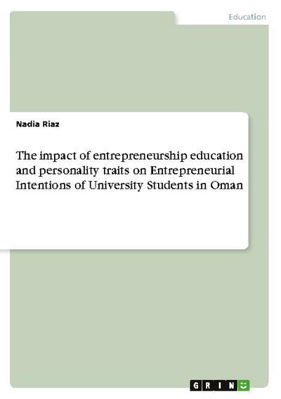 The impact of entrepreneurship education and personality traits on Entrepreneurial Intentions of University Students in Oman