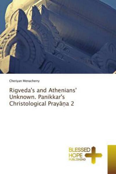 Rigveda’s and Athenians’ Unknown. Panikkar’s Christological Pray¿¿a 2