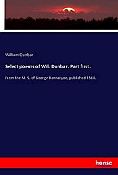 Select poems of Wil. Dunbar. Part first.