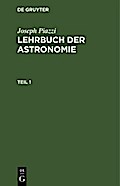 Joseph Piazzi: Lehrbuch der Astronomie. Teil 1 von Joseph Piazzi | Ebook