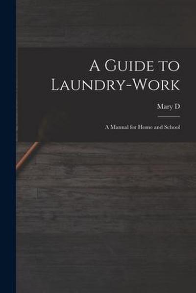 A Guide to Laundry-work; a Manual for Home and School