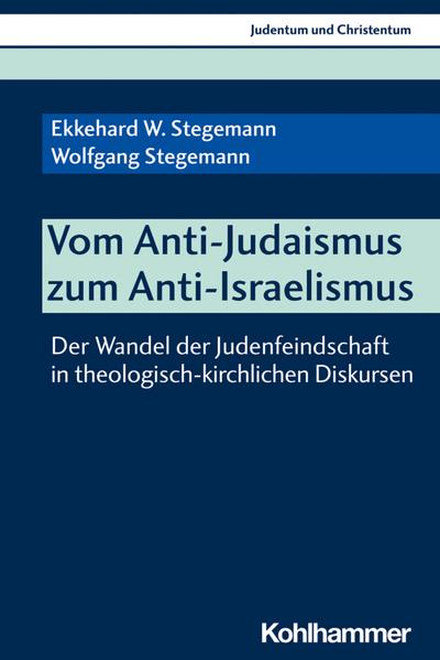 Vom Anti-Judaismus zum Anti-Israelismus: Der Wandel der Judenfeindschaft in theologisch-kirchlichen Diskursen (Judentum und Christentum, 26, Band 26)