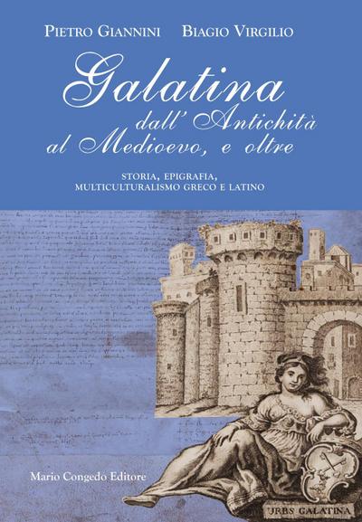 Galatina dall’Antichità al Medievo, e oltre. Storia, epigrafia, multiculturalismo greco e latino