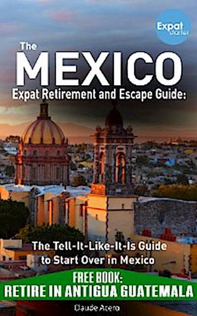 Your Mexico Expat Retirement and Escape Guide to Start Over In Mexico