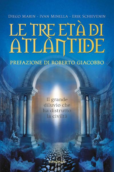 Le tre età di Atlantide. Il grande diluvio che ha distrutto la civiltà