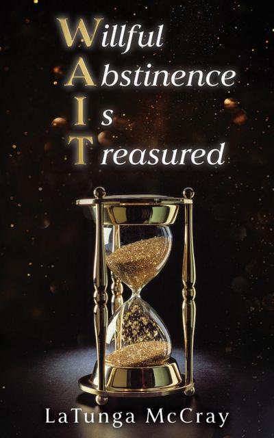 WAIT- Willful Abstinence Is Treasured