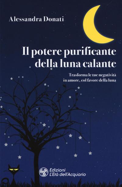 Donati, A: Potere purificante della luna calante. Trasforma