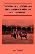 The Real Bull-Fight - An Englishman’s View Of Bull-Fighting