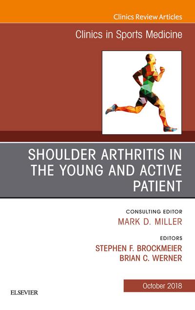 Shoulder Arthritis in the Young and Active Patient, An Issue of Clinics in Sports Medicine
